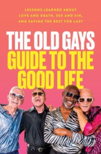 Old Gays Guide to the Good Life