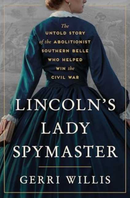 Lincoln’s Lady Spymaster