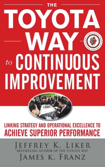 The Toyota Way to Continuous Improvement: Linking Strategy and Operational Excellence to Achieve Superior Performance