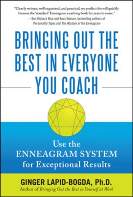 Bringing Out the Best in Everyone You Coach: Use the Enneagram System for Exceptional Results