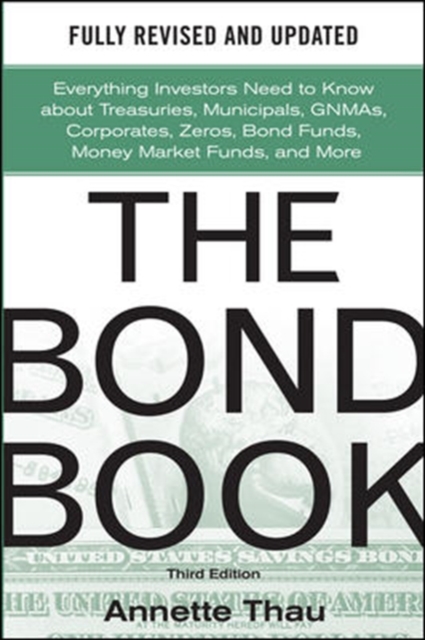 Bond Book, Third Edition: Everything Investors Need to Know About Treasuries, Municipals, GNMAs, Corporates, Zeros, Bond Funds, Money Market Funds, and More