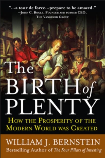 Birth of Plenty: How the Prosperity of the Modern Work was Created