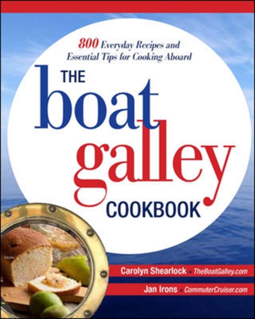 Boat Galley Cookbook: 800 Everyday Recipes and Essential Tips for Cooking Aboard