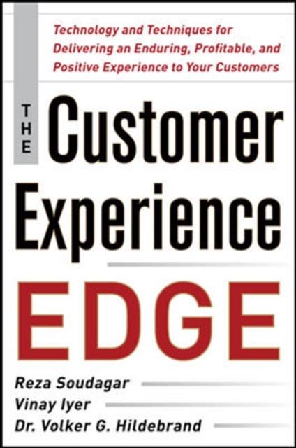 Customer Experience Edge: Technology and Techniques for Delivering an Enduring, Profitable and Positive Experience to Your Customers