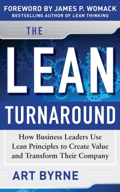 Lean Turnaround:  How Business Leaders  Use Lean Principles to Create Value and Transform Their Company