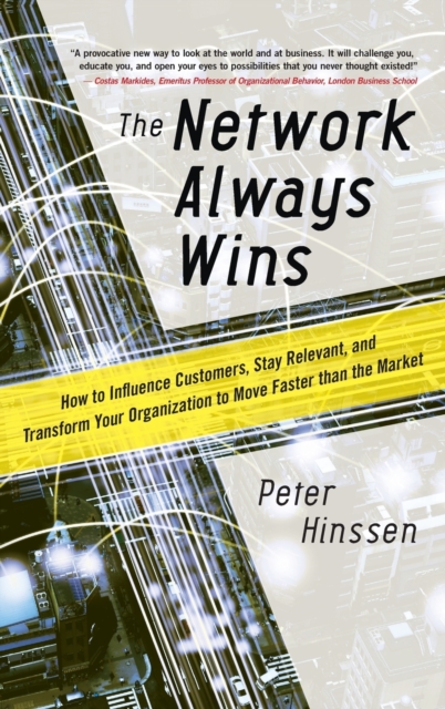 Network Always Wins: How to Influence Customers, Stay Relevant, and Transform Your Organization to Move Faster than the Market