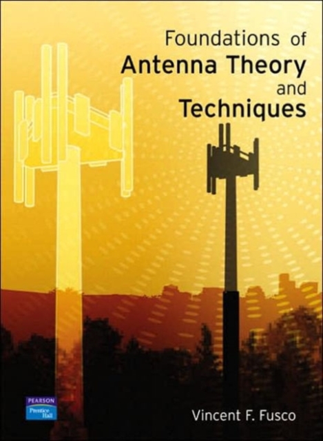 Foundations of Antenna Theory and Techniques