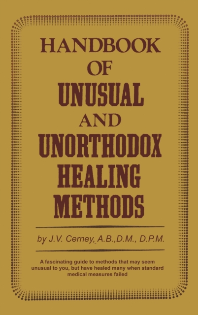 Handbook of Unusual and Unorthodox Healing Methods
