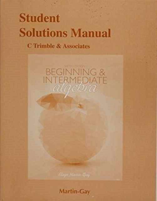 Student Solutions Manual for Beginning & Intermediate Algebra