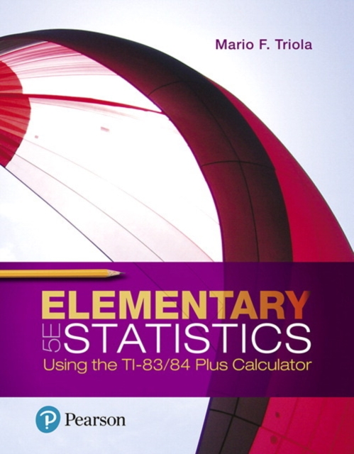 Elementary Statistics Using the TI-83/84 Plus Calculator