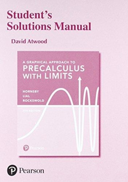 Student's Solutions Manual for a Graphical Approach to Precalculus with Limits