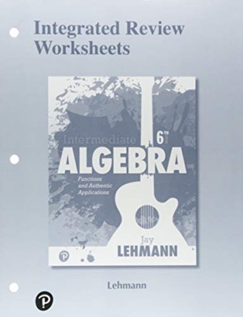 Integrated Review Worksheets for Intermediate Algebra