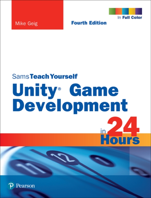 Unity Game Development in 24 Hours, Sams Teach Yourself
