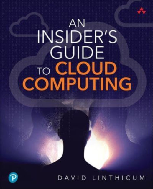 Insider's Guide to Cloud Computing, An