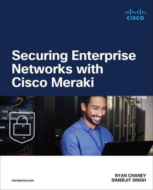 Securing Enterprise Networks with Cisco Meraki