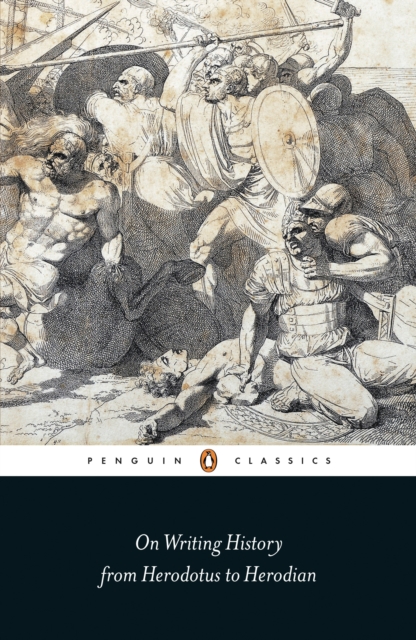 On Writing History from Herodotus to Herodian (Penguin Black Classics)