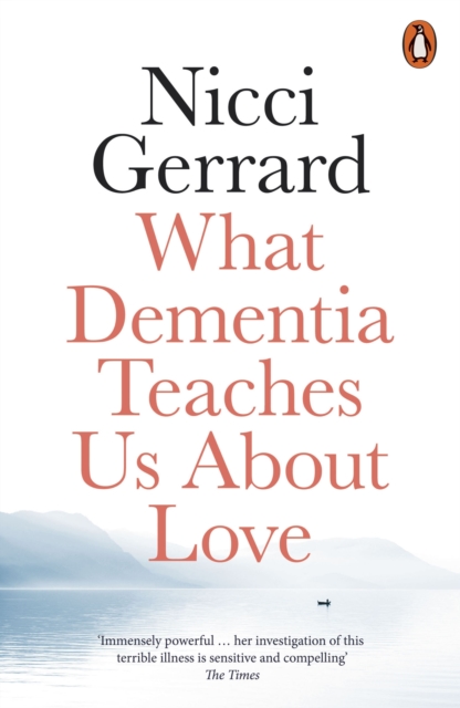 What Dementia Teaches Us About Love (Penguin Orange Spines)