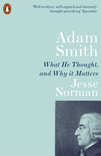 Adam Smith: What He Thought, and Why It Matters (Penguin Orange Spines)