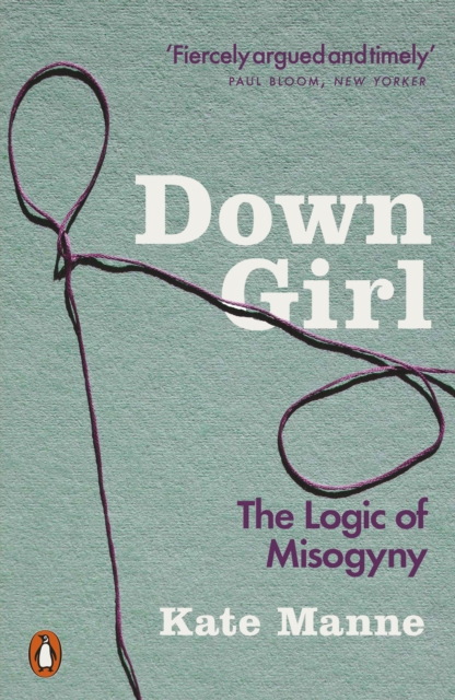 Down Girl: The Logic of Misogyny (Penguin Orange Spines)