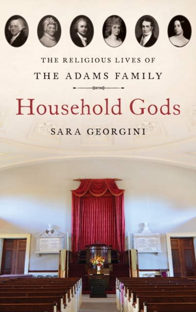 Household Gods: The Religious Lives of the Adams Family