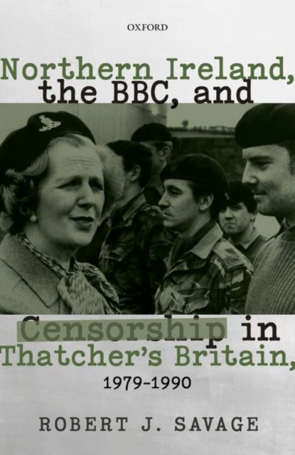 Northern Ireland, the BBC, and Censorship in Thatcher's Britain, 1979-1990