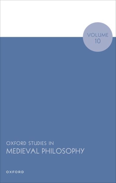 Oxford Studies in Medieval Philosophy Volume 10