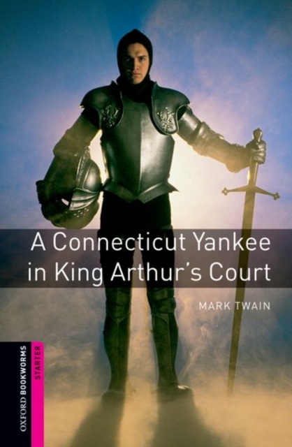 Oxford Bookworms Library: Starter Level:: A Connecticut Yankee in King Arthur's Court