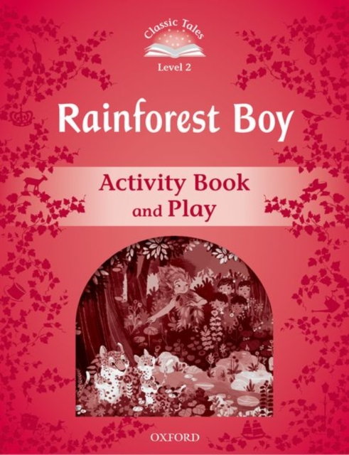 Classic Tales Second Edition: Level 3: Rainforest Boy Activity Book & Play