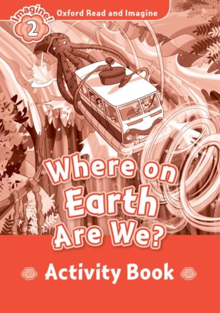 Oxford Read and Imagine: Level 2: Where on Earth Are We? Activity Book