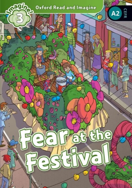 Oxford Read and Imagine: Level 3: Fear at the Festival