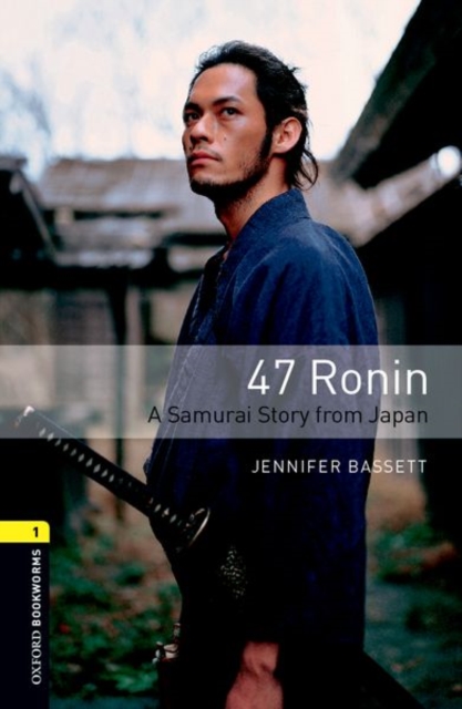 Oxford Bookworms Library: Level 3:: 47 Ronin: A Samurai Story from Japan