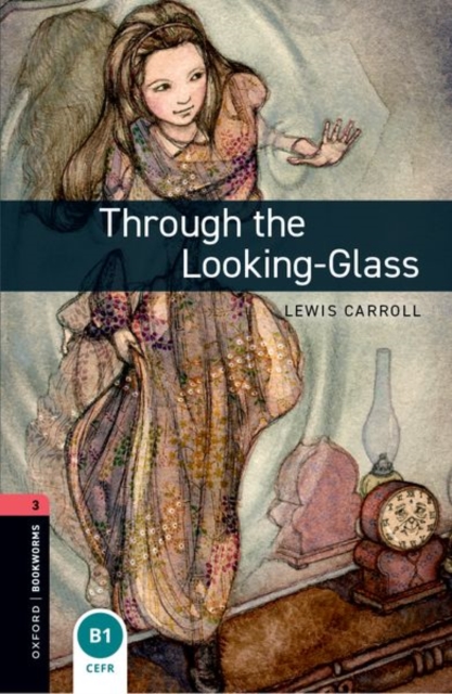 Oxford Bookworms Library: Level 3:: Through the Looking-Glass