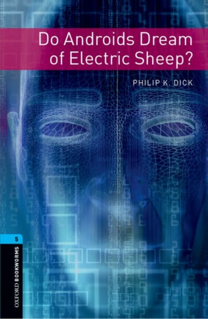 Oxford Bookworms Library: Level 5:: Do Androids Dream of Electric Sheep?