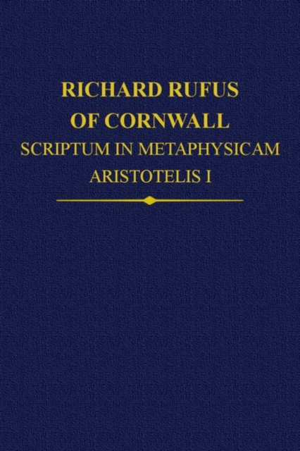Richard Rufus of Cornwall: Scriptum in Metaphysicam Aristotelis I