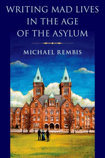 Writing Mad Lives in the Age of the Asylum