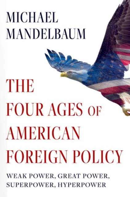 Four Ages of American Foreign Policy