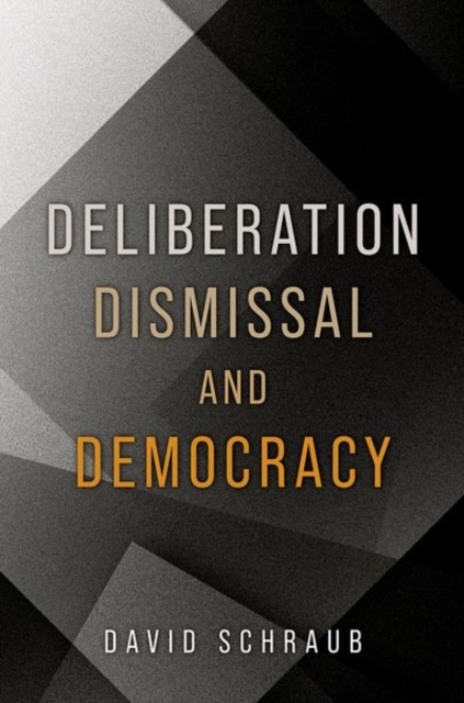 Deliberation, Dismissal, and Democracy