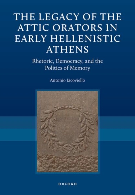 The Legacy of the Attic Orators in Early Hellenistic Athens