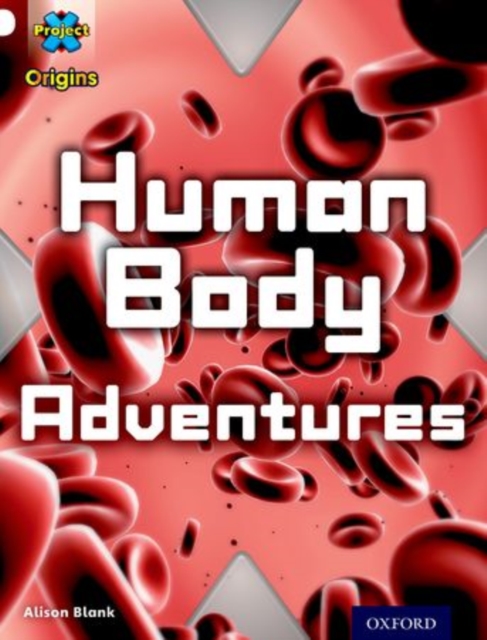 Project X Origins: White Book Band, Oxford Level 10: Journeys: Human Body Adventures