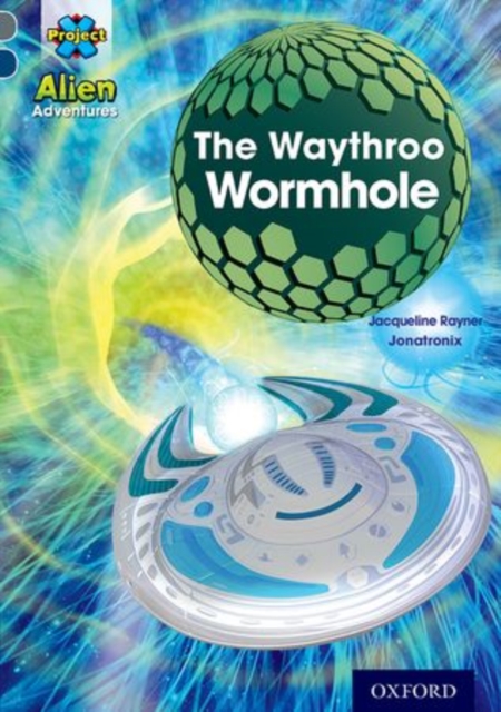 Project X ^IAlien Adventures^R: Grey Book Band, Oxford Level 14: The Waythroo Wormhole