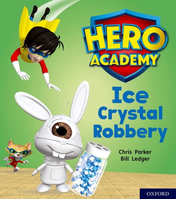 Hero Academy: Oxford Level 6, Orange Book Band: Ice Crystal Robbery