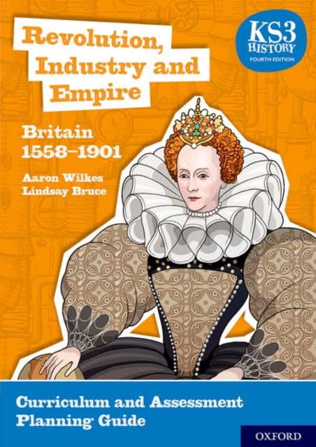KS3 History 4th Edition: Revolution, Industry and Empire: Britain 1558-1901 Curriculum and Assessment Planning Guide