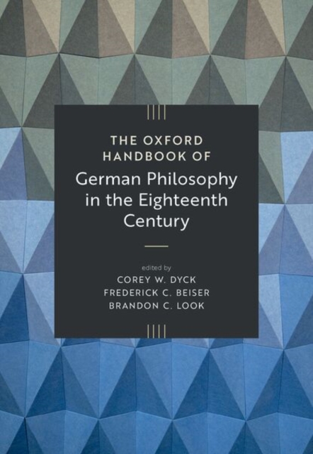 The Oxford Handbook of German Philosophy in the Eighteenth Century