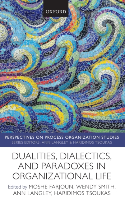 Dualities, Dialectics, and Paradoxes in Organizational Life