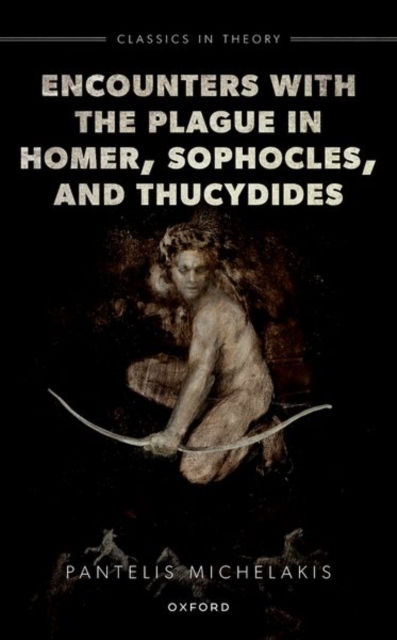 Encounters with the Plague in Homer, Sophocles, and Thucydides