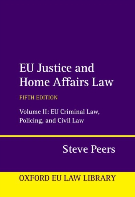 EU Justice and Home Affairs Law: Volume 2: EU Criminal Law, Policing, and Civil Law