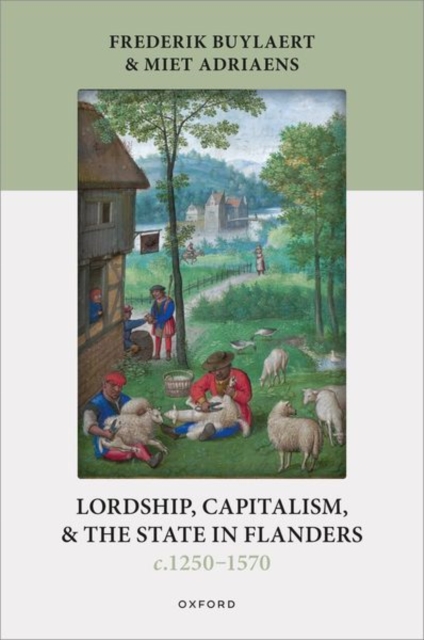 Lordship, Capitalism, and the State in Flanders (c. 1250–1570)