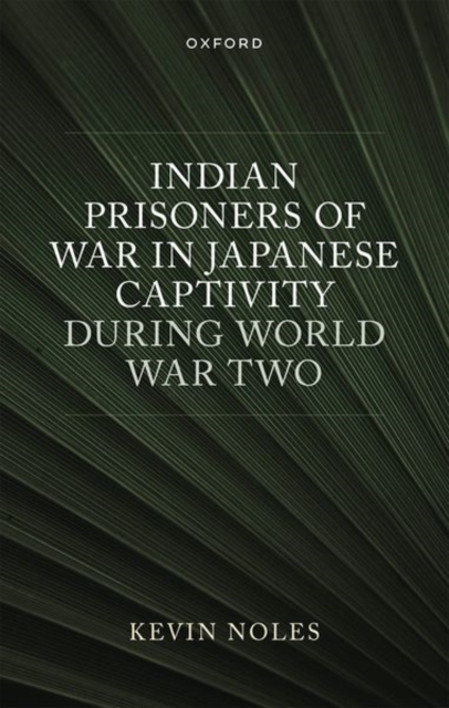 Indian Prisoners of War in Japanese Captivity during World War Two