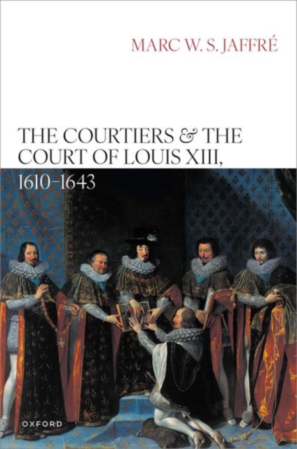 Courtiers and the Court of Louis XIII, 1610–1643