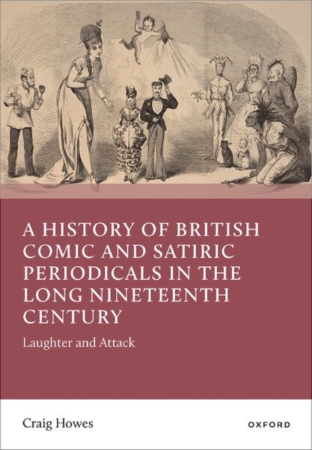 A History of British Comic and Satiric Periodicals in the Long Nineteenth Century